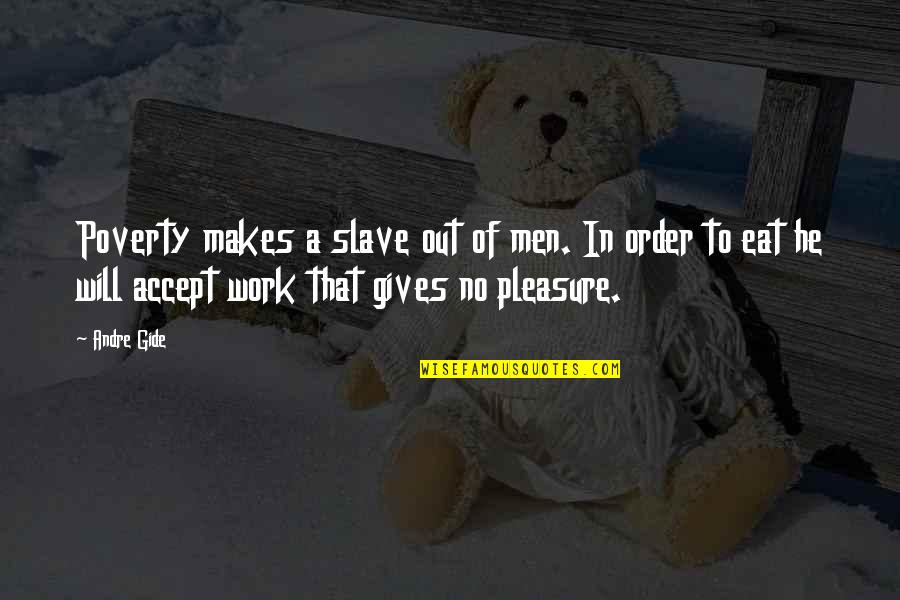 Mentally Upset Quotes By Andre Gide: Poverty makes a slave out of men. In Mentally Upset Quotes By Andre Gide: Poverty makes a slave out of men. In