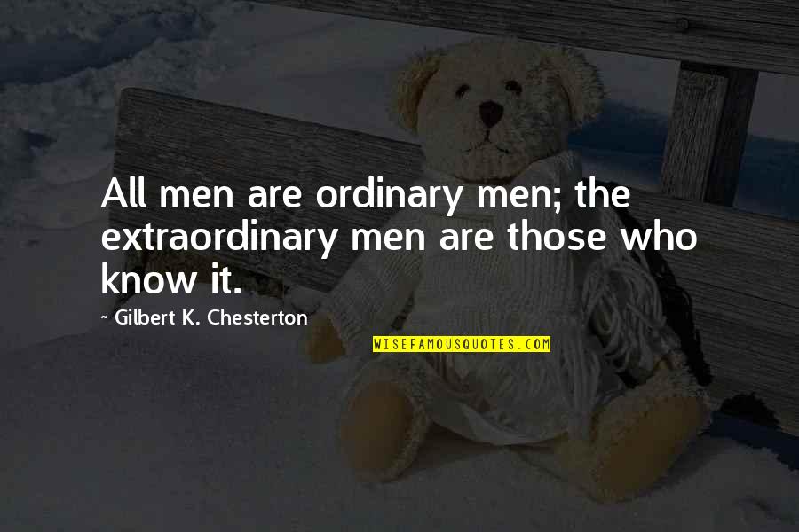 Mentally Worn Out Quotes By Gilbert K. Chesterton: All men are ordinary men; the extraordinary men
