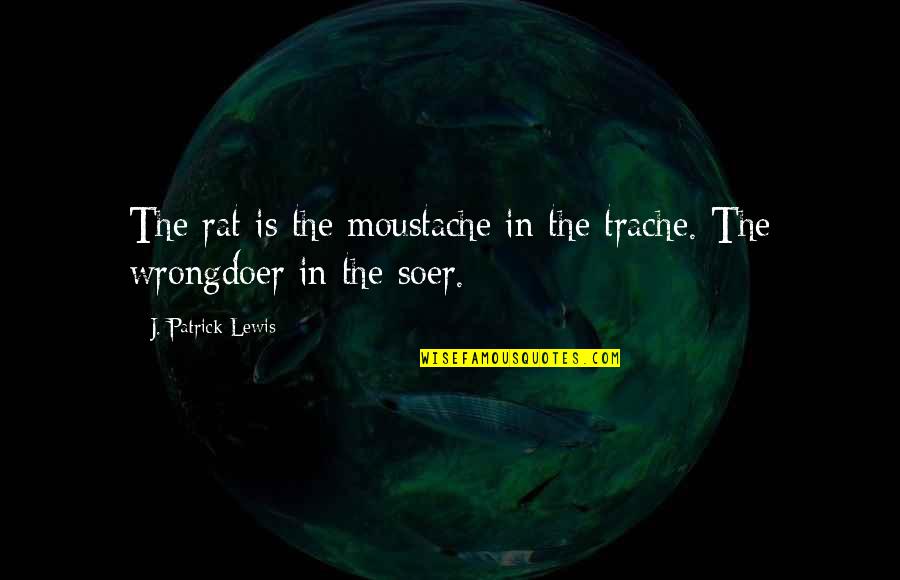 Mentalmente En Quotes By J. Patrick Lewis: The rat is the moustache in the trache. Mentalmente En Quotes By J. Patrick Lewis: The rat is the moustache in the trache.