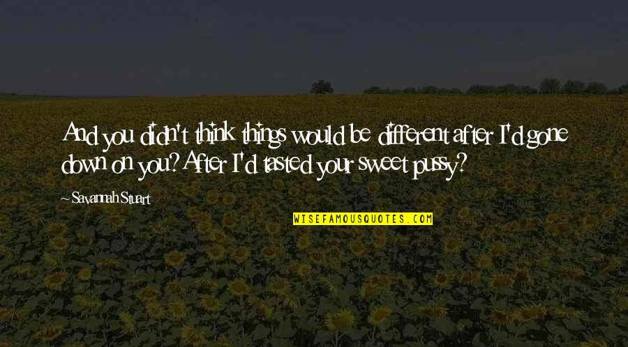 Mentalmente En Quotes By Savannah Stuart: And you didn't think things would be different Mentalmente En Quotes By Savannah Stuart: And you didn't think things would be different