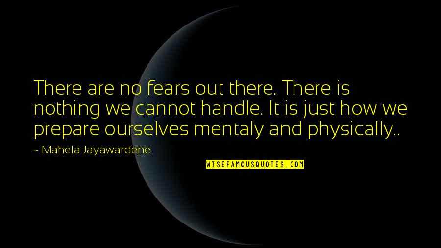 Mentaly Quotes By Mahela Jayawardene: There are no fears out there. There is