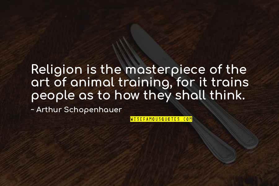 Mentarang Quotes By Arthur Schopenhauer: Religion is the masterpiece of the art of