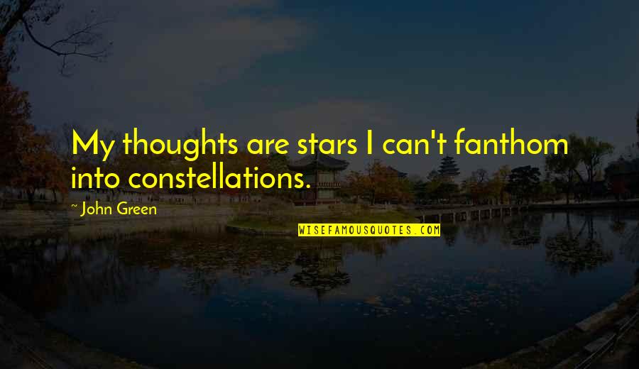 Mentasti Pressing Quotes By John Green: My thoughts are stars I can't fanthom into