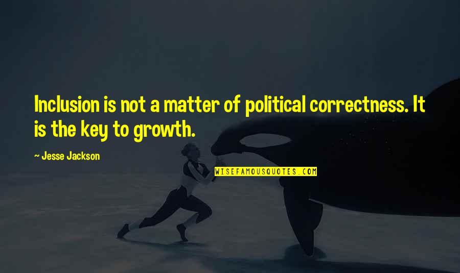 Mentastics Quotes By Jesse Jackson: Inclusion is not a matter of political correctness.