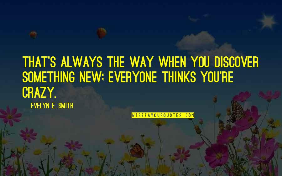 Mentastim Quotes By Evelyn E. Smith: That's always the way when you discover something Mentastim Quotes By Evelyn E. Smith: That's always the way when you discover something