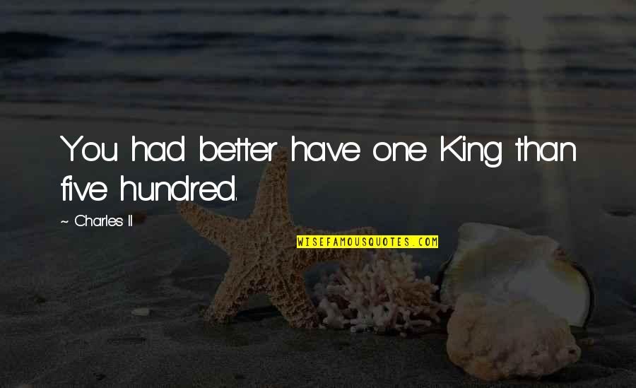 Mentative Quotes By Charles II: You had better have one King than five Mentative Quotes By Charles II: You had better have one King than five