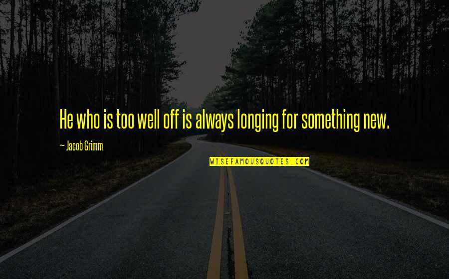 Mentech Quotes By Jacob Grimm: He who is too well off is always
