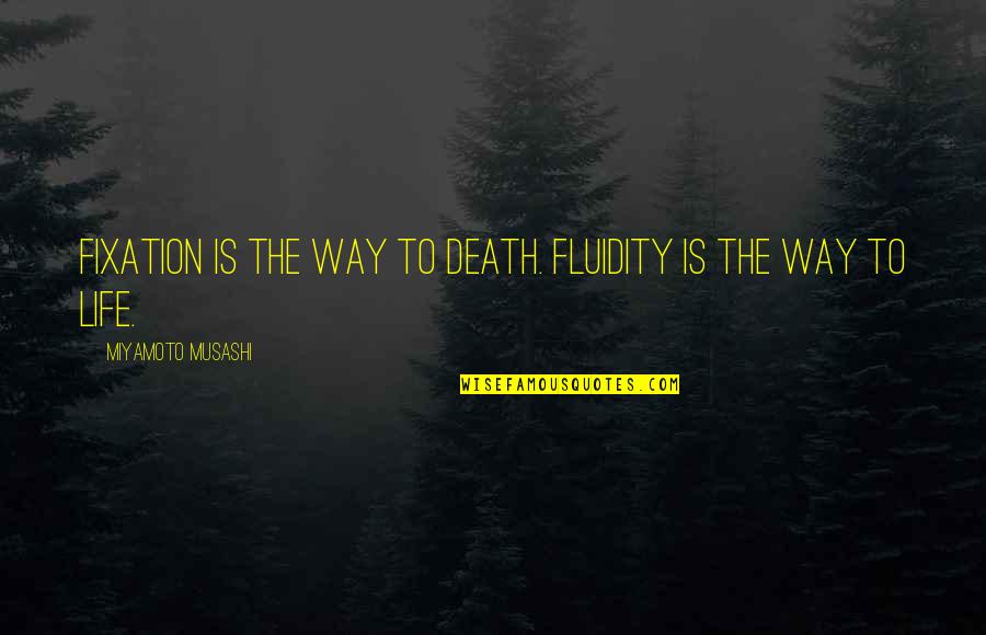 Mentech Quotes By Miyamoto Musashi: Fixation is the way to death. Fluidity is Mentech Quotes By Miyamoto Musashi: Fixation is the way to death. Fluidity is