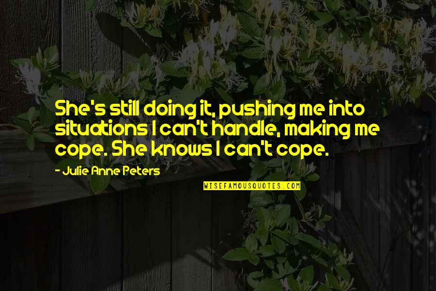 Mentem Quotes By Julie Anne Peters: She's still doing it, pushing me into situations