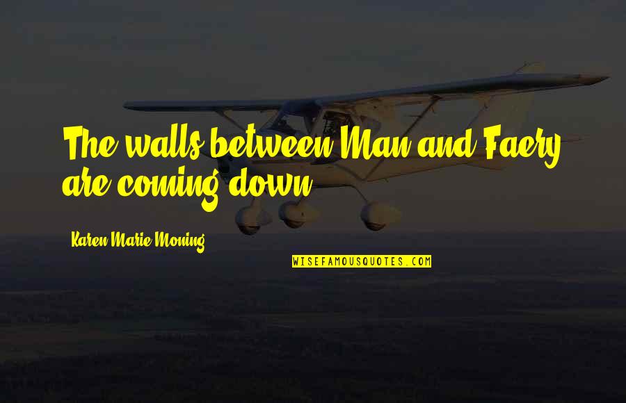 Mentesanas Quotes By Karen Marie Moning: The walls between Man and Faery are coming