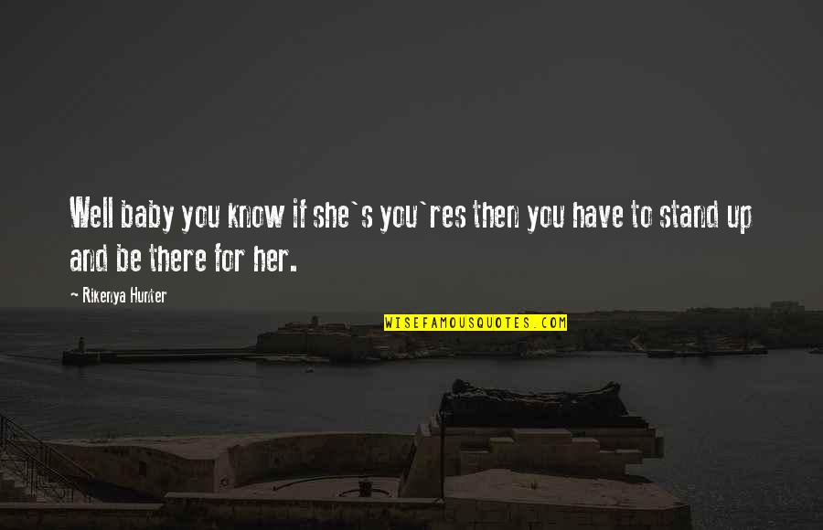 Mentesanas Quotes By Rikenya Hunter: Well baby you know if she's you'res then