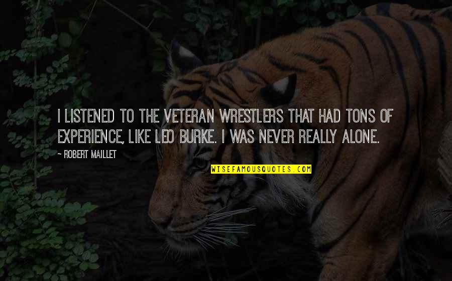 Mentesanas Quotes By Robert Maillet: I listened to the veteran wrestlers that had