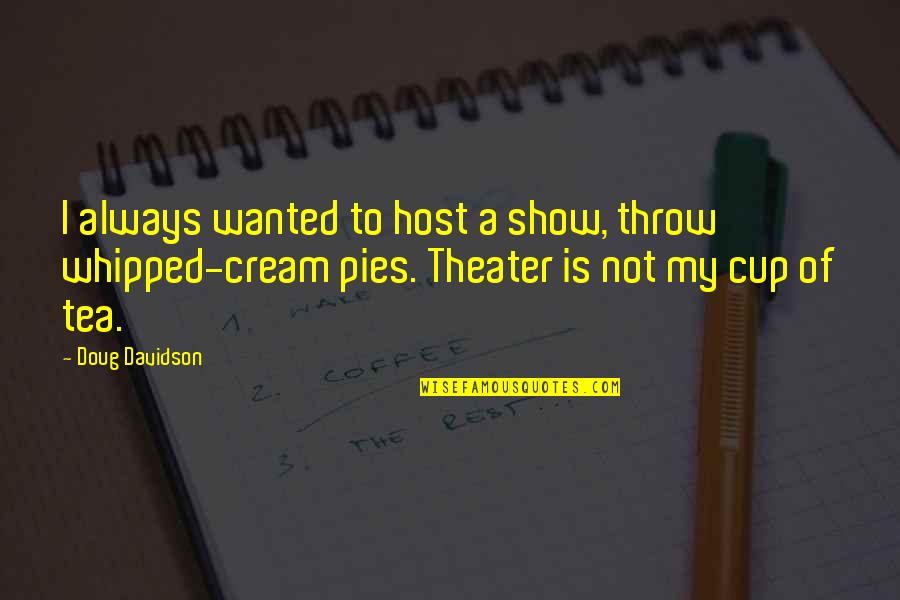 Menteur Synonyme Quotes By Doug Davidson: I always wanted to host a show, throw