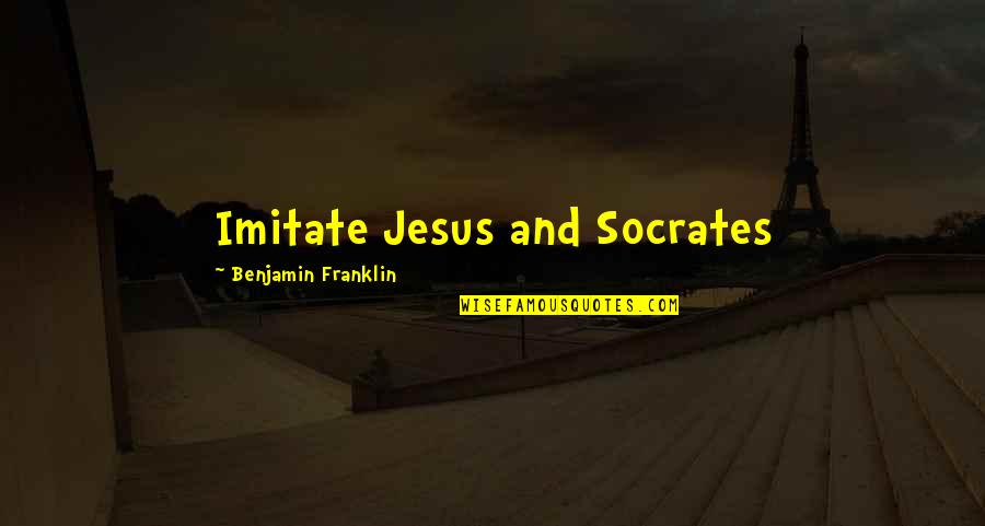 Menthal Quotes By Benjamin Franklin: Imitate Jesus and Socrates