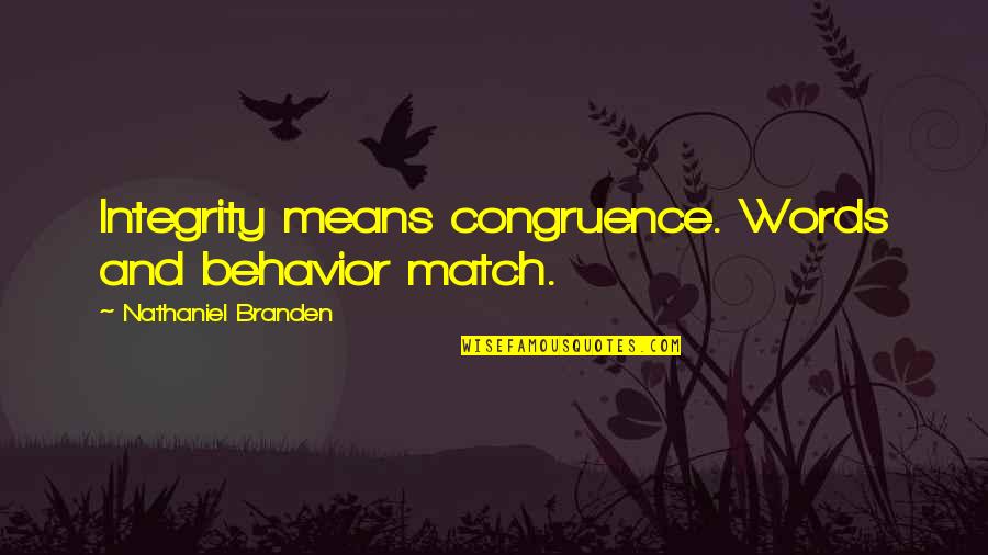 Menthal Quotes By Nathaniel Branden: Integrity means congruence. Words and behavior match.