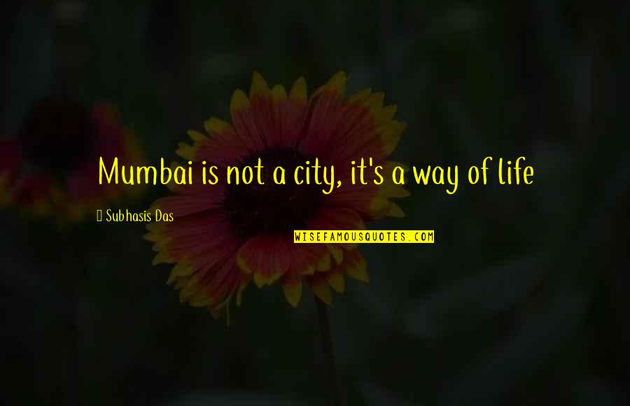 Menthe Pastille Quotes By Subhasis Das: Mumbai is not a city, it's a way Menthe Pastille Quotes By Subhasis Das: Mumbai is not a city, it's a way