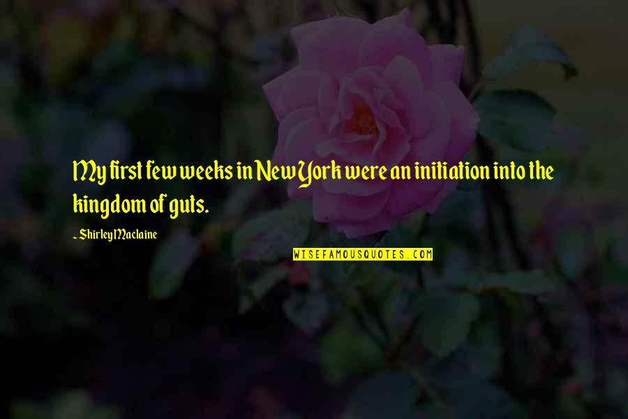 Menthe Sauvage Quotes By Shirley Maclaine: My first few weeks in New York were Menthe Sauvage Quotes By Shirley Maclaine: My first few weeks in New York were