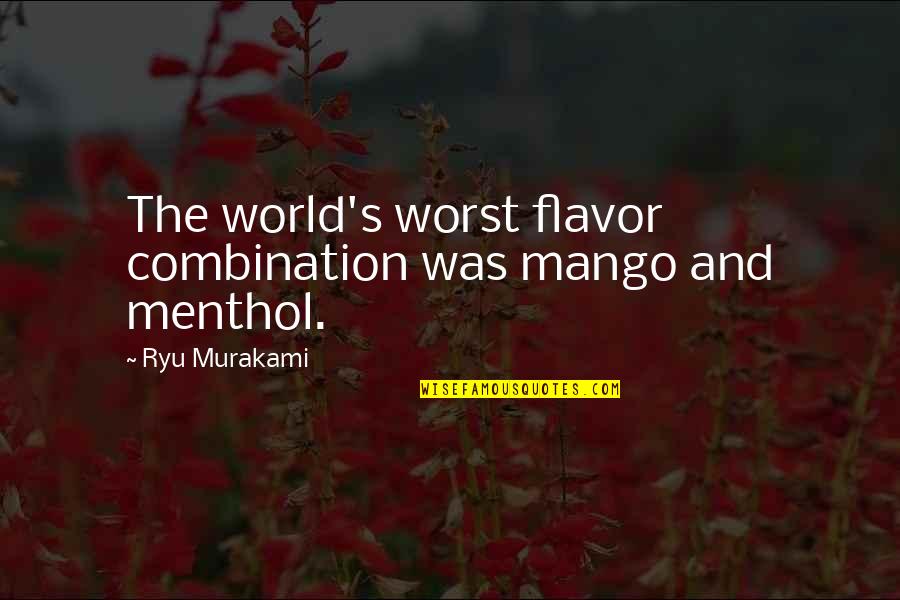 Menthol Quotes By Ryu Murakami: The world's worst flavor combination was mango and