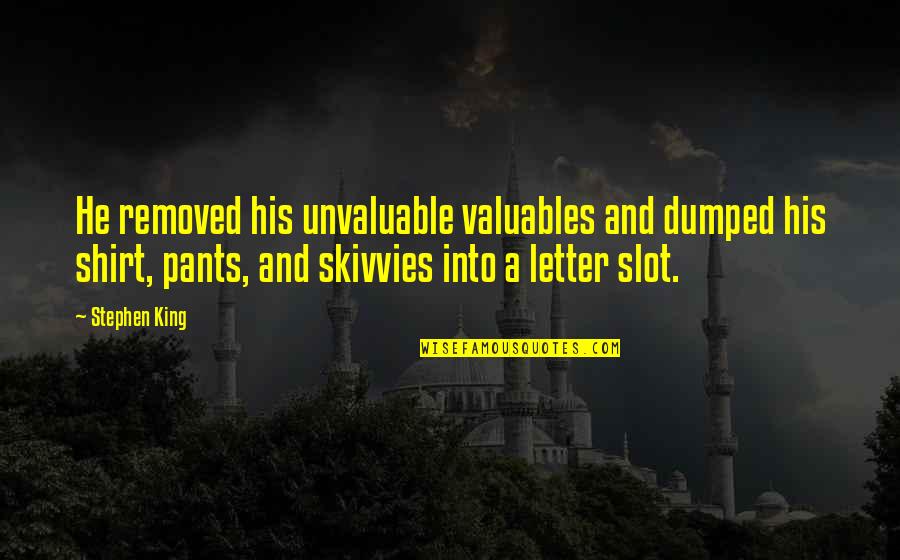 Mentholated Ointment Quotes By Stephen King: He removed his unvaluable valuables and dumped his Mentholated Ointment Quotes By Stephen King: He removed his unvaluable valuables and dumped his