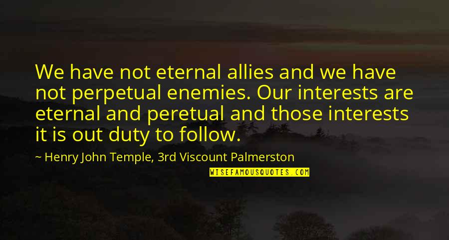 Menthols Molecular Quotes By Henry John Temple, 3rd Viscount Palmerston: We have not eternal allies and we have
