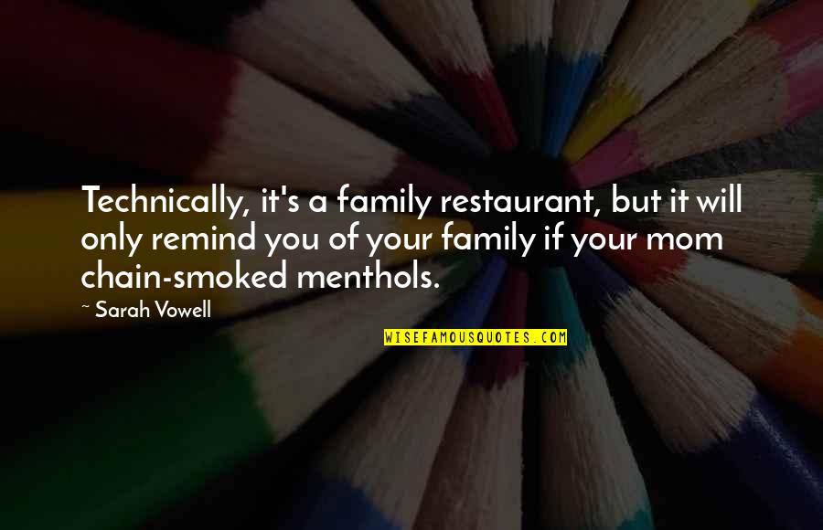 Menthols Quotes By Sarah Vowell: Technically, it's a family restaurant, but it will