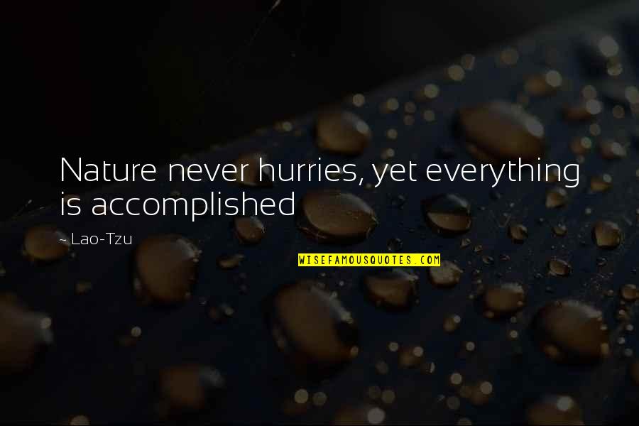 Mentidores Quotes By Lao-Tzu: Nature never hurries, yet everything is accomplished