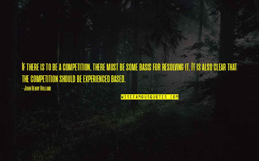 Mentinet Quotes By John Henry Holland: If there is to be a competition, there Mentinet Quotes By John Henry Holland: If there is to be a competition, there