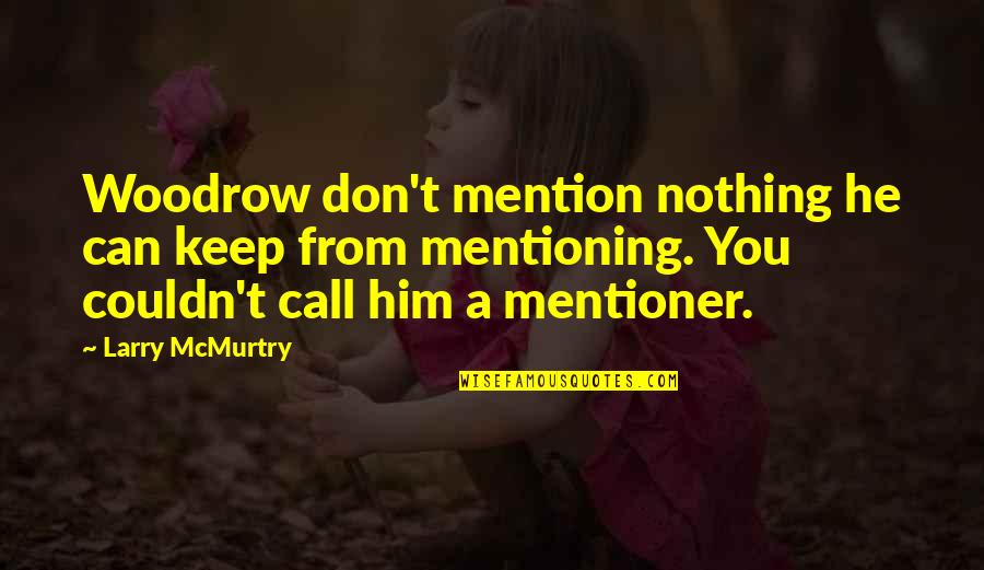 Mention Him Quotes By Larry McMurtry: Woodrow don't mention nothing he can keep from