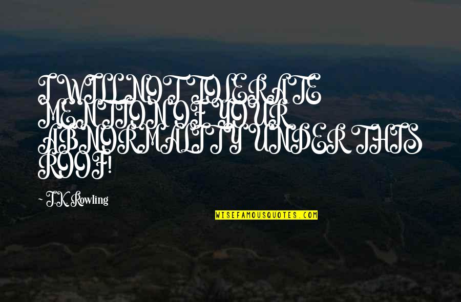 Mention Not Quotes By J.K. Rowling: I WILL NOT TOLERATE MENTION OF YOUR ABNORMALITY