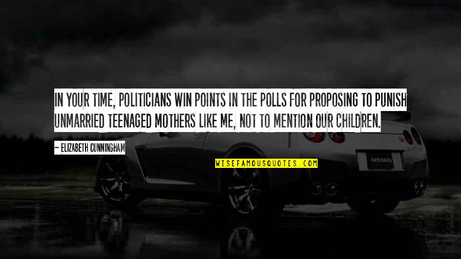 Mention Quotes By Elizabeth Cunningham: In your time, politicians win points in the