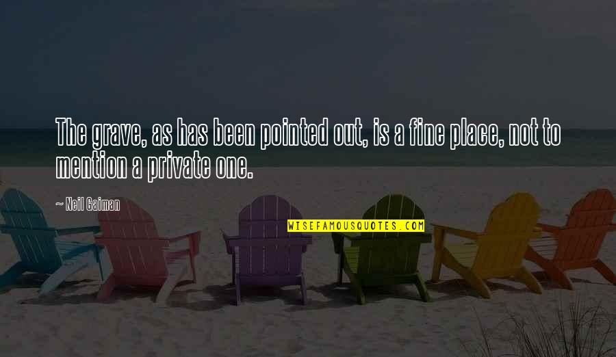Mention Quotes By Neil Gaiman: The grave, as has been pointed out, is