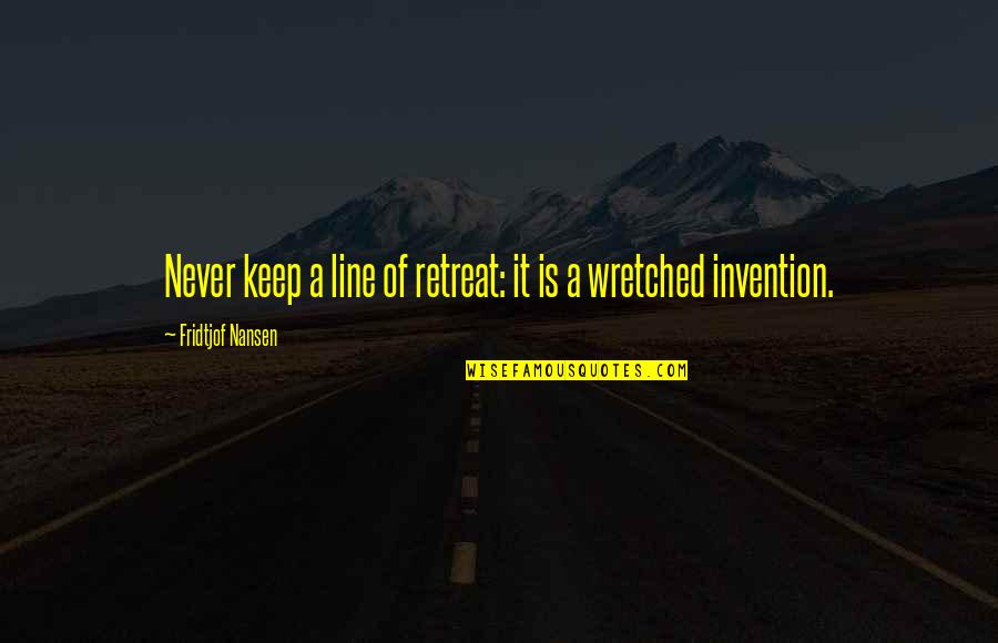 Mentioned In Her Book Quotes By Fridtjof Nansen: Never keep a line of retreat: it is