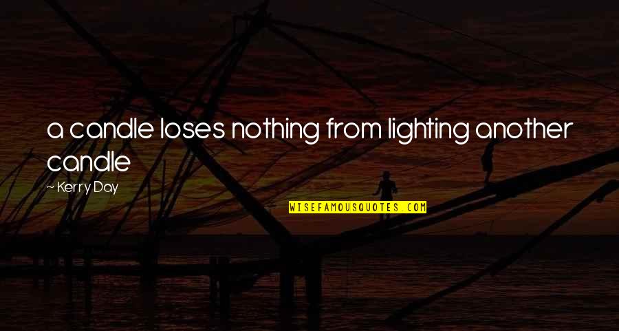 Mentioned In Her Book Quotes By Kerry Day: a candle loses nothing from lighting another candle