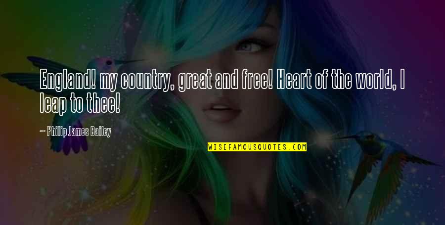 Mentioner's Quotes By Philip James Bailey: England! my country, great and free! Heart of