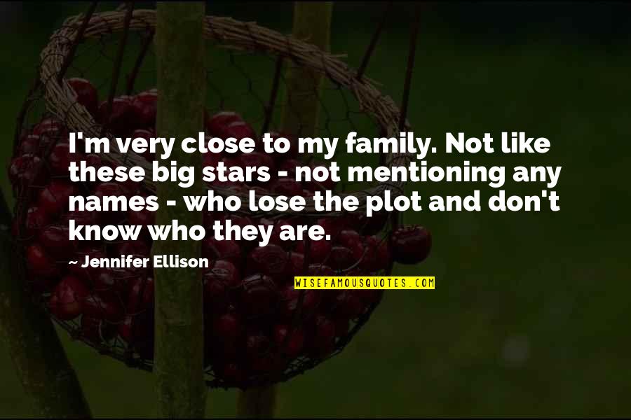Mentioning Quotes By Jennifer Ellison: I'm very close to my family. Not like