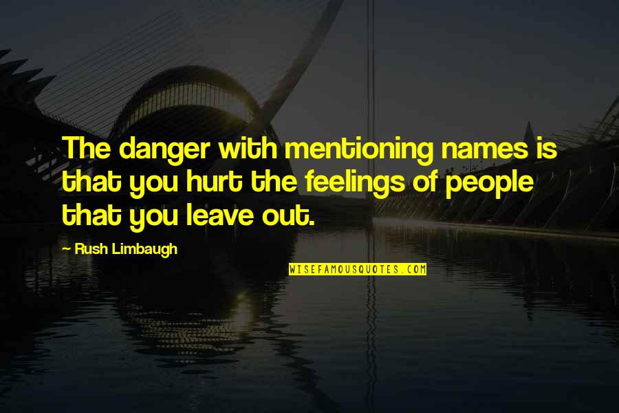 Mentioning Quotes By Rush Limbaugh: The danger with mentioning names is that you