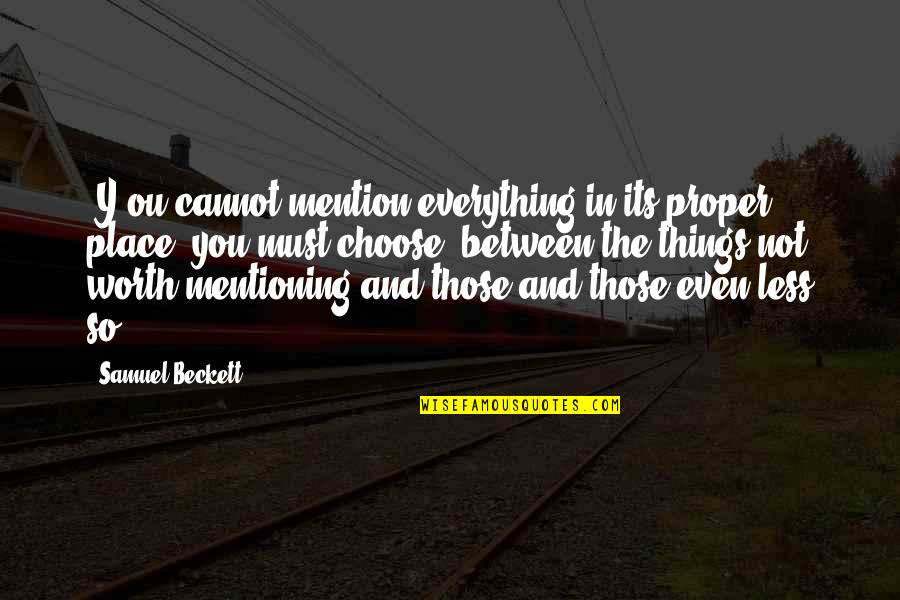 Mentioning Quotes By Samuel Beckett: [Y]ou cannot mention everything in its proper place,