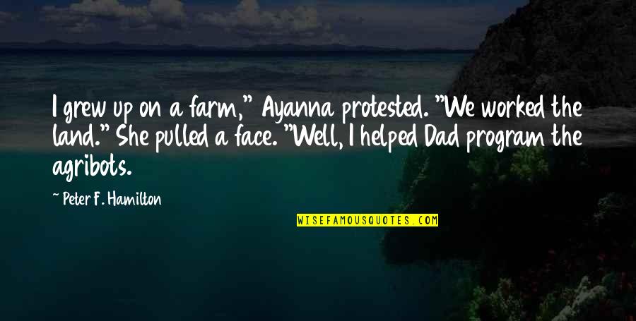 Mentionner Conjugated Quotes By Peter F. Hamilton: I grew up on a farm," Ayanna protested.