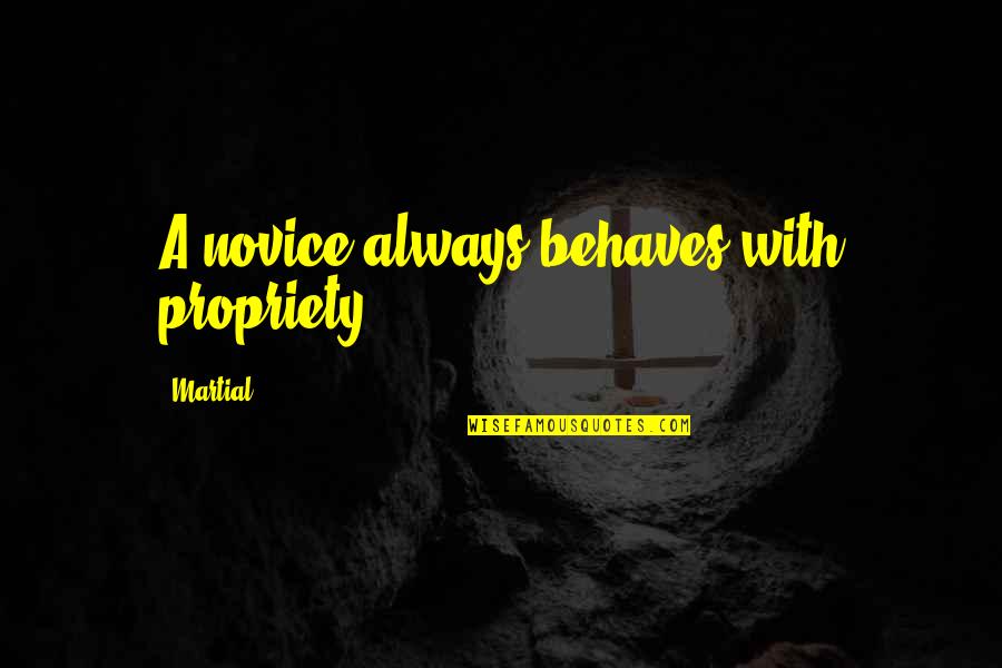 Mentionner Dans Quotes By Martial: A novice always behaves with propriety.