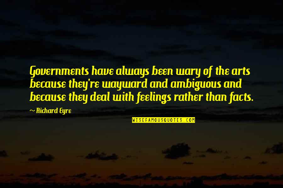 Mentionner Dans Quotes By Richard Eyre: Governments have always been wary of the arts