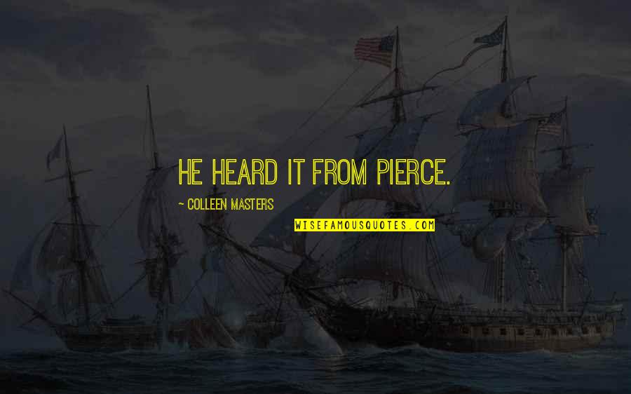 Mentionner Synonyme Quotes By Colleen Masters: He heard it from Pierce. Mentionner Synonyme Quotes By Colleen Masters: He heard it from Pierce.