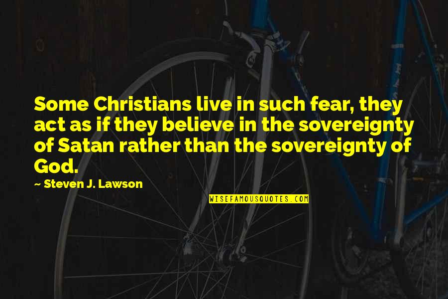 Mentions Thesaurus Quotes By Steven J. Lawson: Some Christians live in such fear, they act