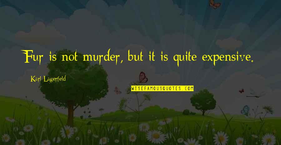 Mentir Conjugation Quotes By Karl Lagerfeld: Fur is not murder, but it is quite Mentir Conjugation Quotes By Karl Lagerfeld: Fur is not murder, but it is quite