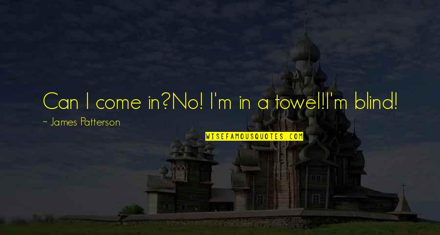 Mentir Para Quotes By James Patterson: Can I come in?No! I'm in a towel!I'm Mentir Para Quotes By James Patterson: Can I come in?No! I'm in a towel!I'm