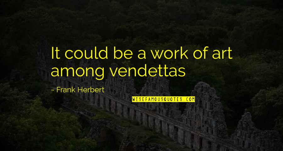 Mentira Quotes By Frank Herbert: It could be a work of art among