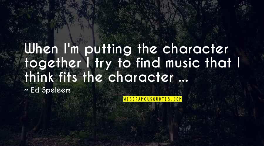 Mentiras Piadosas Quotes By Ed Speleers: When I'm putting the character together I try