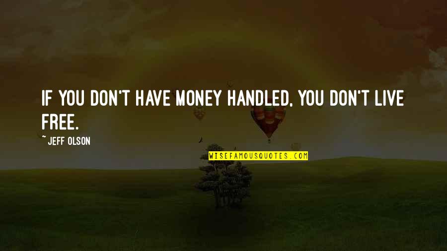 Mentire Di Quotes By Jeff Olson: If you don't have money handled, you don't