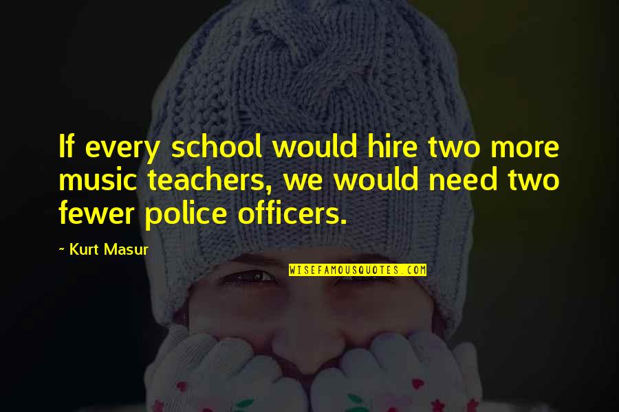 Mentirita Quotes By Kurt Masur: If every school would hire two more music