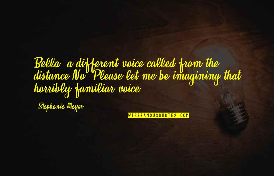 Mentirita Quotes By Stephenie Meyer: Bella? a different voice called from the distance.No! Mentirita Quotes By Stephenie Meyer: Bella? a different voice called from the distance.No!