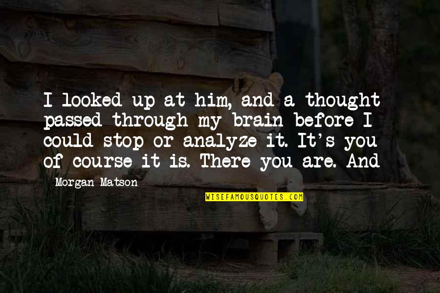 Mentirosa Con Quotes By Morgan Matson: I looked up at him, and a thought
